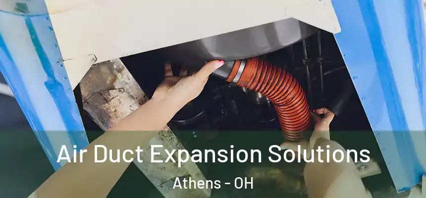 Air Duct Expansion Solutions Athens - OH