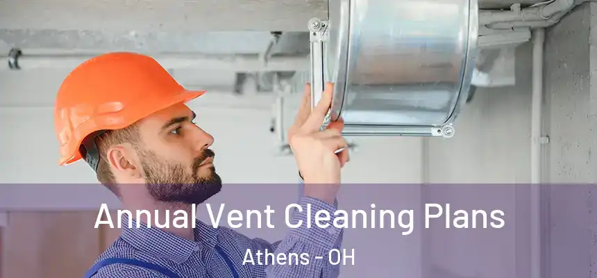 Annual Vent Cleaning Plans Athens - OH