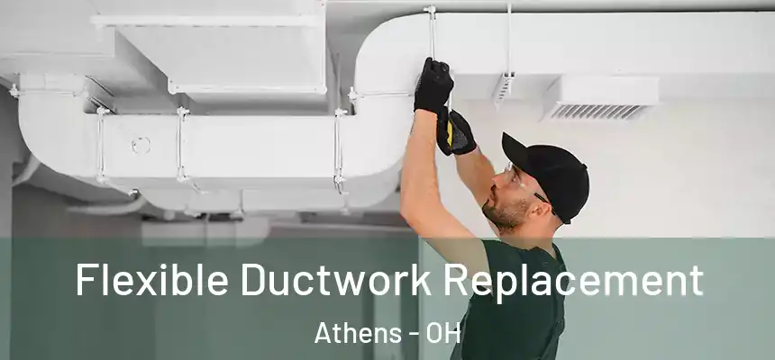  Flexible Ductwork Replacement Athens - OH